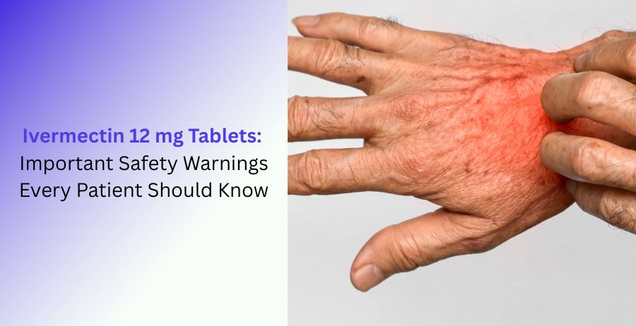 Ivermectin 12 mg Tablets safety warnings and patient treatment information
