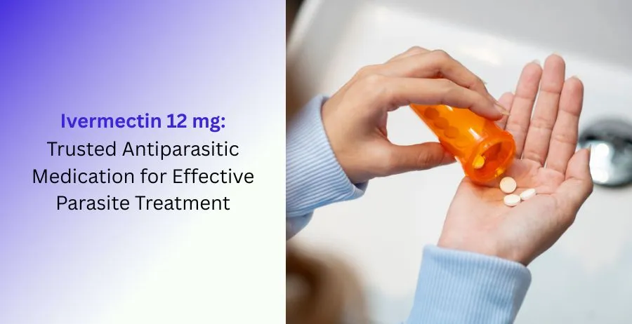 Ivermectin 12 mg Tablets for Parasite Treatment