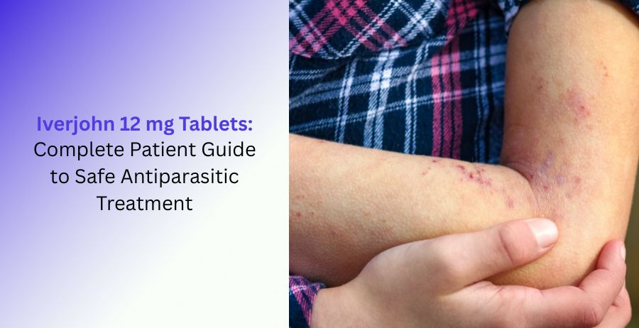 Iverjohn 12 mg Tablets: Patient Guide Explaining Approved Antiparasitic Uses, Safety, Dosage, and Side Effects.