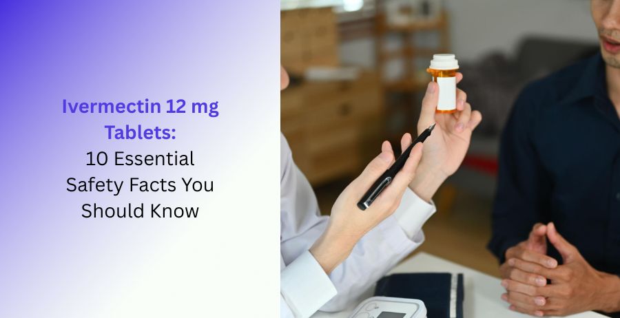 Ivermectin 12 mg tablets safety information and prescription antiparasitic medicine