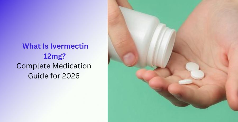 Ivermectin 12mg complete medication guide for 2026