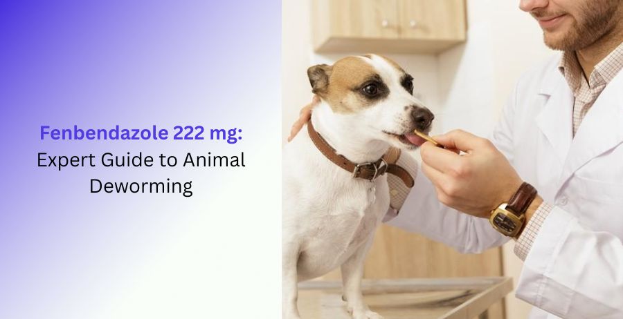 Fenbendazole 222 mg veterinary deworming medication guide explaining animal deworming, parasite treatment, dosage, benefits, safety, and proper veterinary use