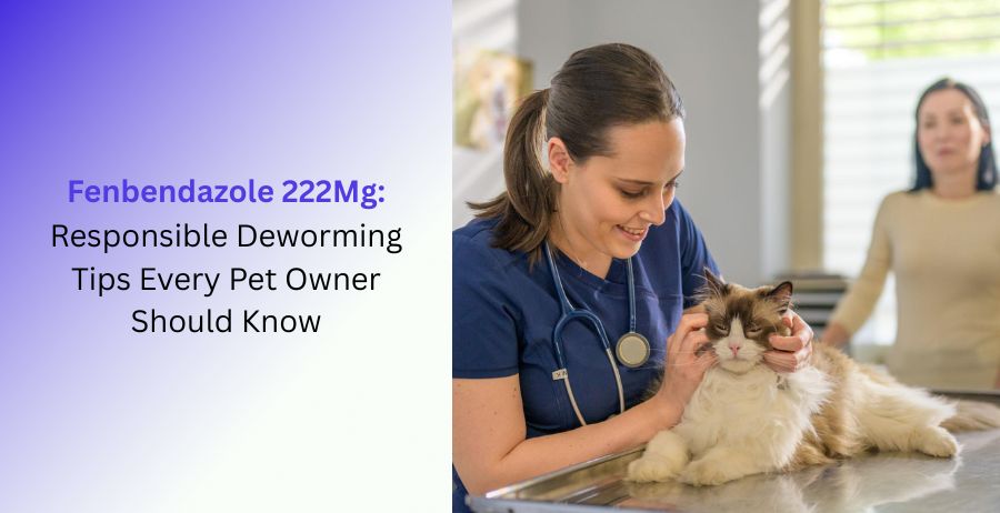 Fenbendazole 222 Mg veterinary tablets with responsible pet deworming tips, parasite control guidance, dosage information, benefits, side effects, and safe veterinary use