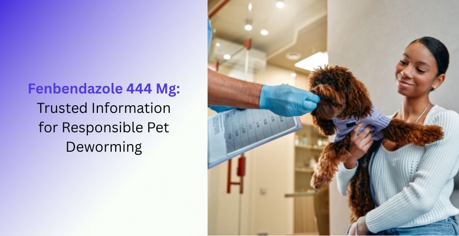 Fenbendazole 444 Mg veterinary tablets with trusted information about responsible pet deworming, parasite control, dosage guidance, benefits, side effects, and safe veterinary use