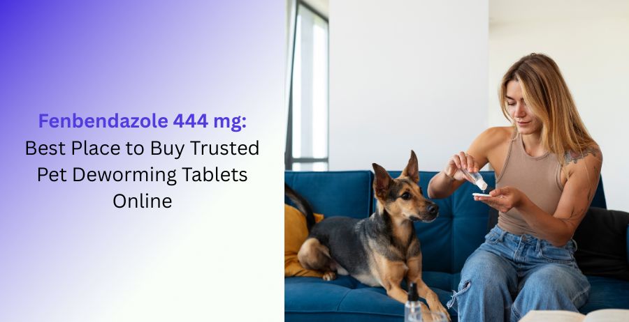 Fenbendazole 444 mg veterinary deworming tablets with information on buying trusted pet deworming medicine online, dosage, parasite control, benefits, and safety