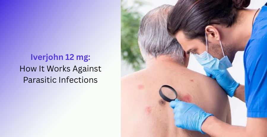 Iverjohn 12 mg tablets guide explaining how it works against parasitic infections, including uses, dosage, benefits, side effects, and safety information