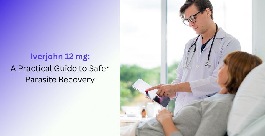 Iverjohn 12 mg Ivermectin tablets with a practical guide covering parasite recovery, antiparasitic treatment, dosage, benefits, side effects, safety precautions, and prescription use