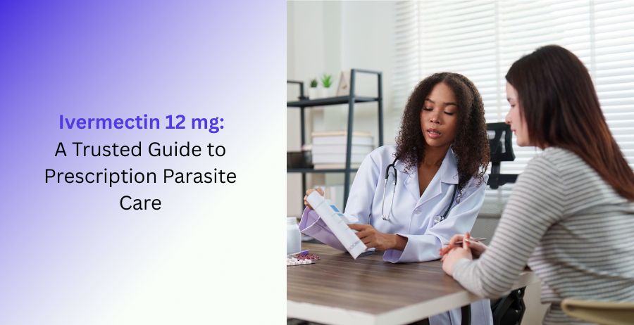 Ivermectin 12 mg tablets guide covering prescription parasite care, uses, dosage, benefits, side effects, and safety precautions