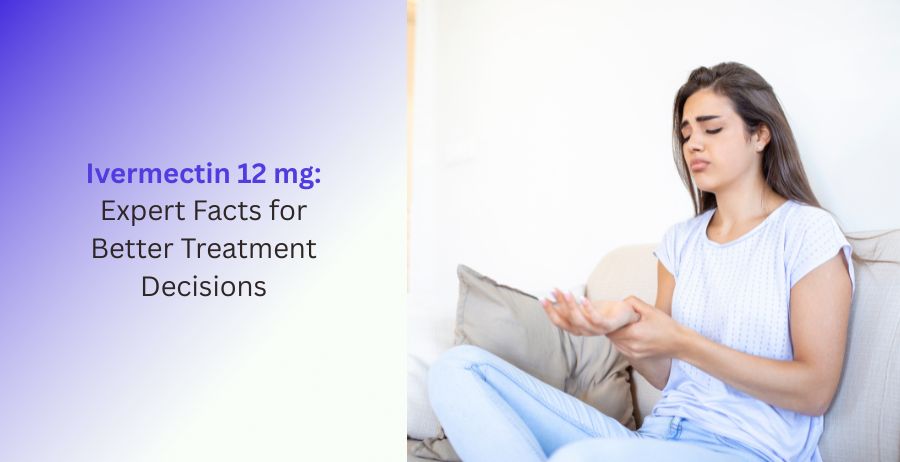 Ivermectin 12mg expert guide with dosage safety and treatment information