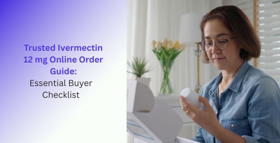 Ivermectin 12 mg online order guide with trusted buying tips, dosage information, safety precautions, and genuine tablet purchase advice