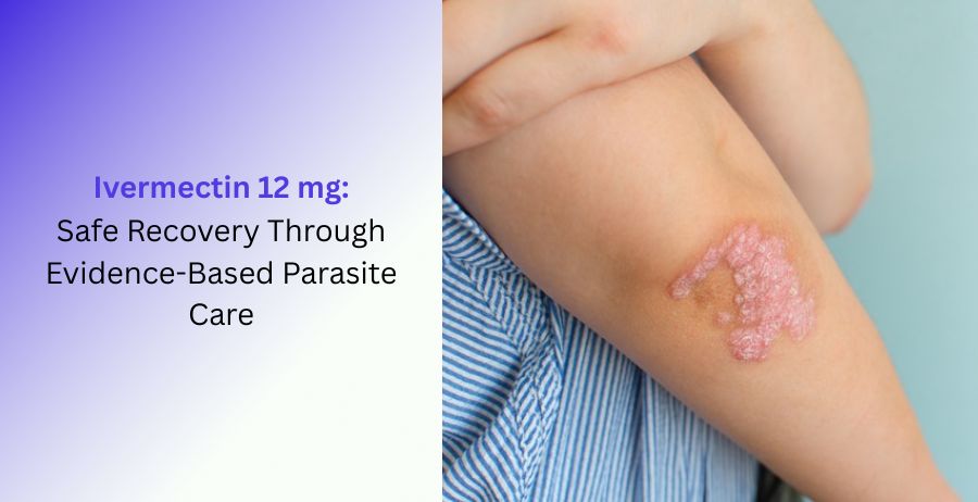 Ivermectin 12 mg tablets with evidence-based guidance on parasite treatment, safe recovery, dosage, benefits, side effects, prescription use, and antiparasitic care