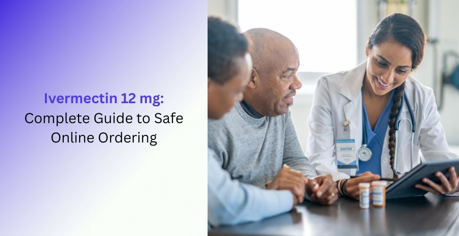Ivermectin 12 mg prescription tablets with a complete guide to safe online ordering, dosage, uses, benefits, side effects, and safety information