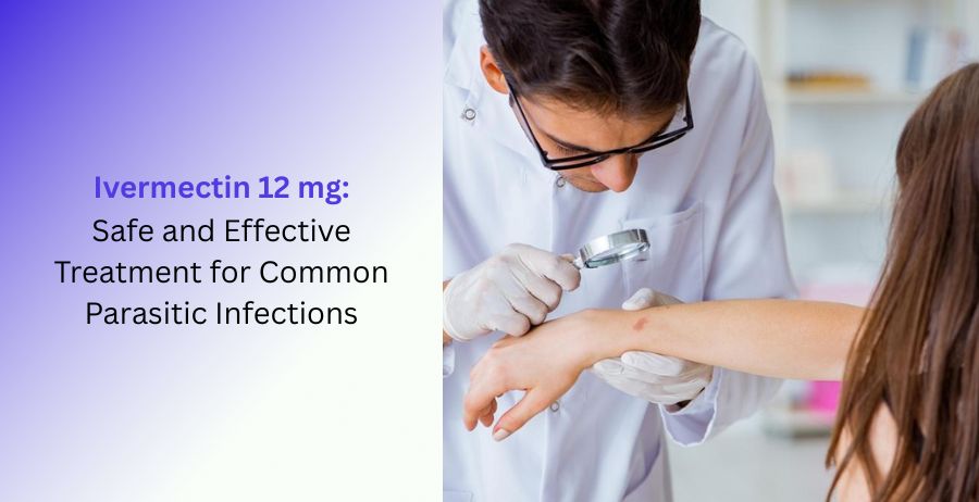 Ivermectin 12 mg tablets used for the safe and effective treatment of common parasitic infections, including dosage, benefits, approved uses, side effects, and safety precautions