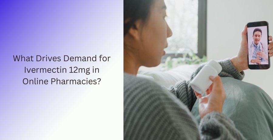 Consumer demand trends for Ivermectin 12mg in online pharmacies