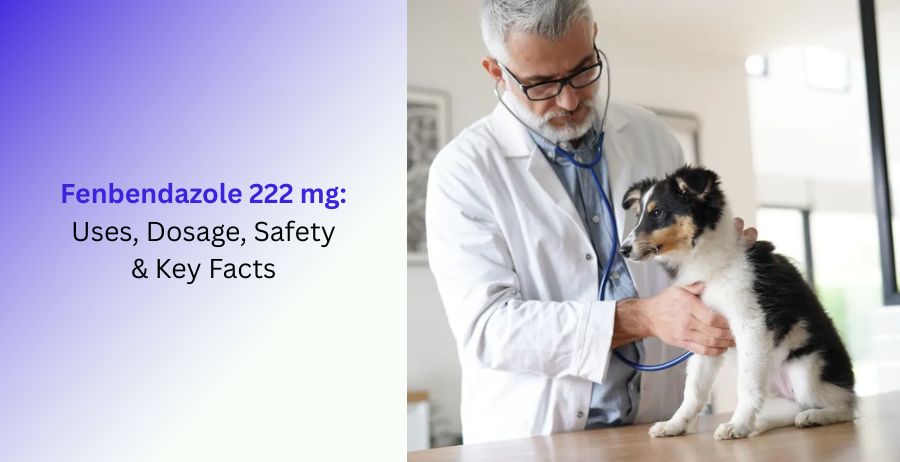 Fenbendazole 222 mg Uses, Dosage & Safety Guide