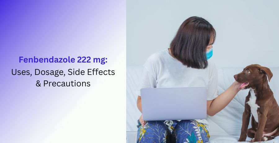 Fenbendazole 222 mg Uses, Dosage, Side Effects & Precautions