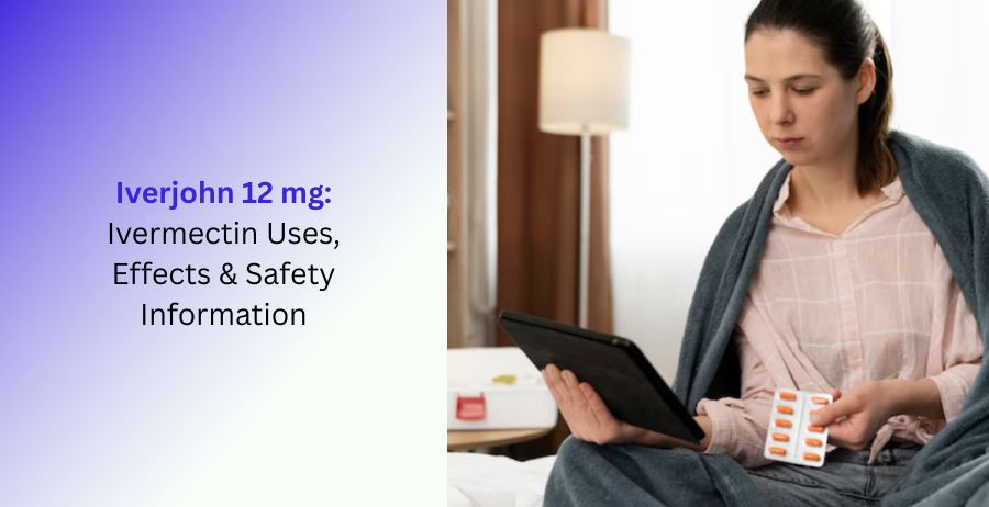 Iverjohn 12 mg Ivermectin Uses, Effects & Safety Information