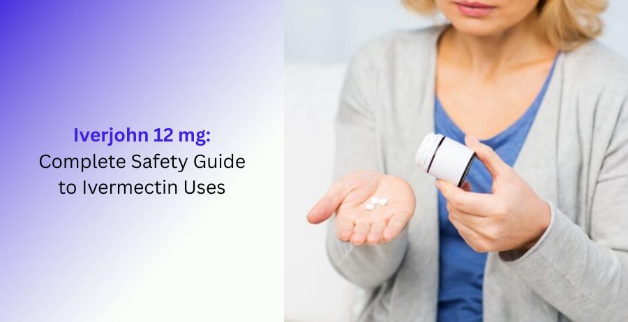 Iverjohn 12 mg Complete Safety Guide to Ivermectin Uses