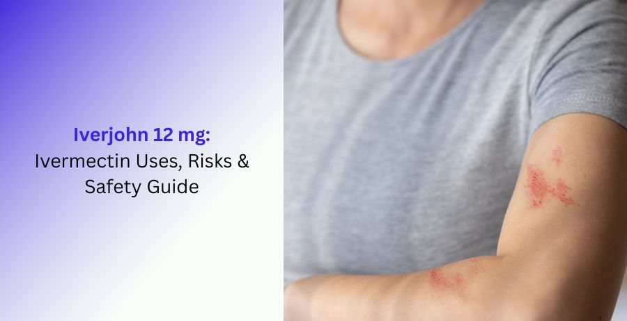 Iverjohn 12 mg Ivermectin Uses, Risks & Safety Guide