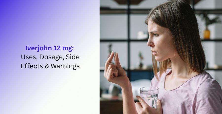 Iverjohn 12 mg Uses, Dosage, Side Effects & Safety Guide