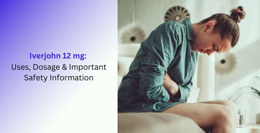 Iverjohn 12 mg Uses, Dosage & Important Safety Information