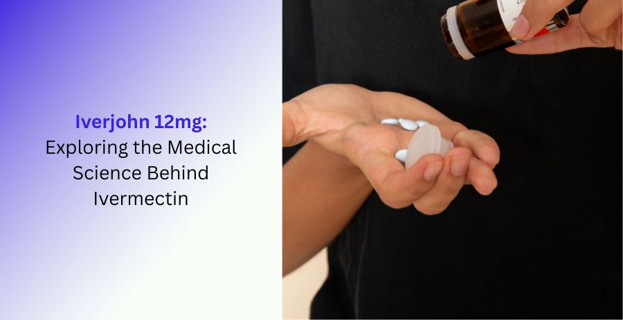 Iverjohn 12mg Medical Science Behind Ivermectin