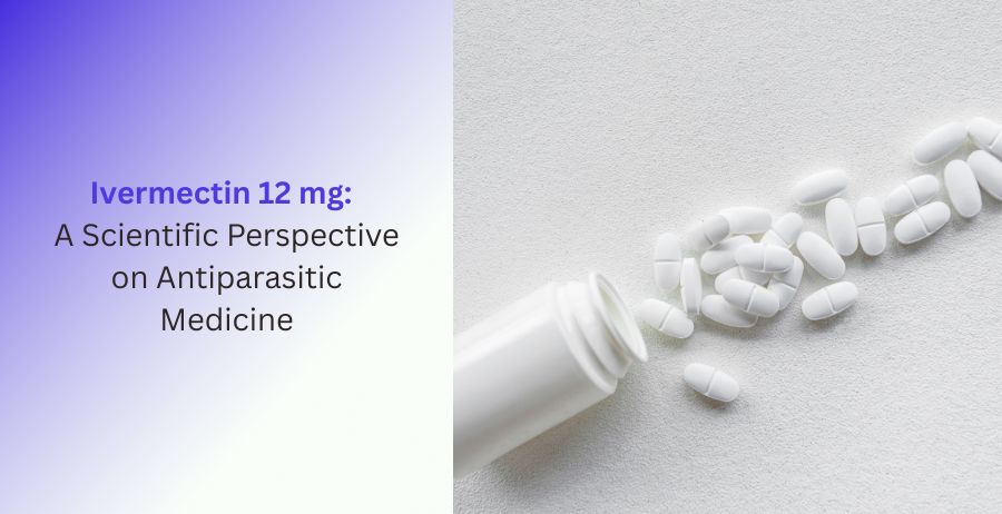 Alt Title: Ivermectin 12 mg: Scientific Perspective on Antiparasitic Medicine