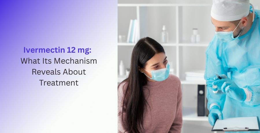 Ivermectin 12 mg: Mechanism of Action and Treatment Perspective