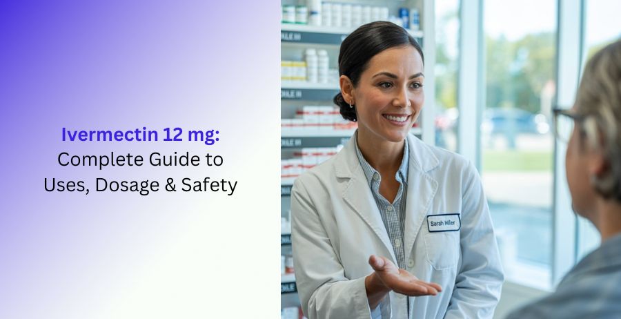 Ivermectin 12 mg Uses, Dosage & Safety Guide