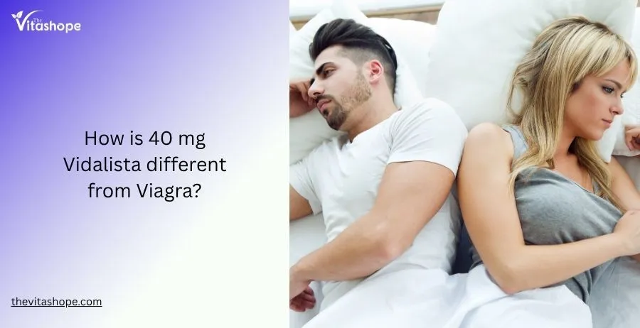 How Is 40 mg Vidalista Different From Viagra?