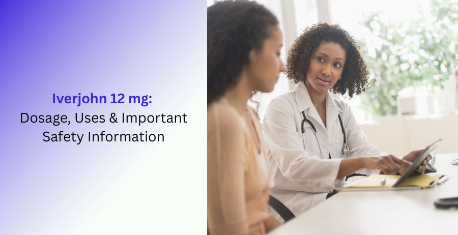 Iverjohn 12 mg Dosage, Uses & Important Safety Information