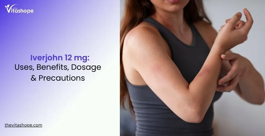 Iverjohn 12 mg: Uses, Benefits, Dosage & Precautions