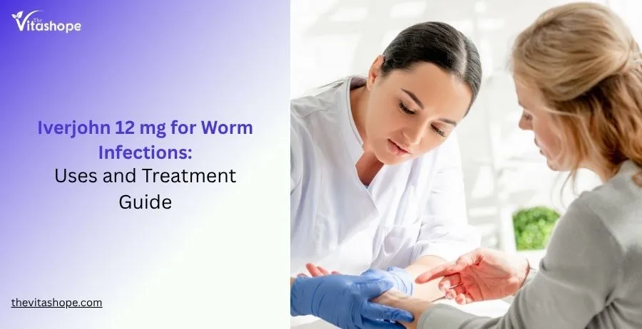 Iverjohn 12 mg for Worm Infections: Uses and Treatment Guide