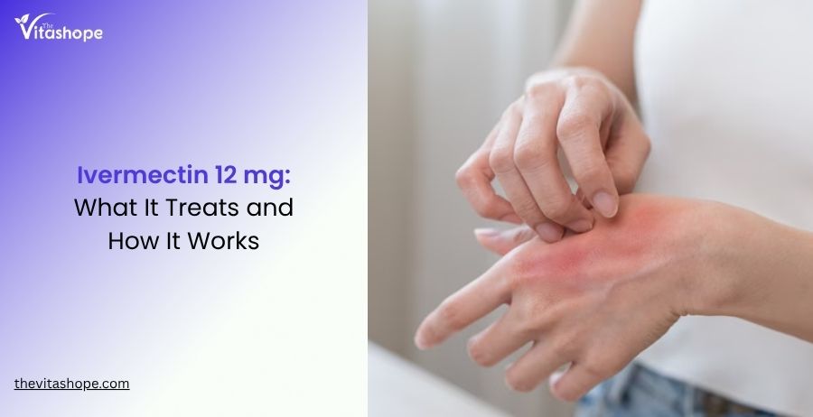 Ivermectin 12 mg: What It Treats and How It Works