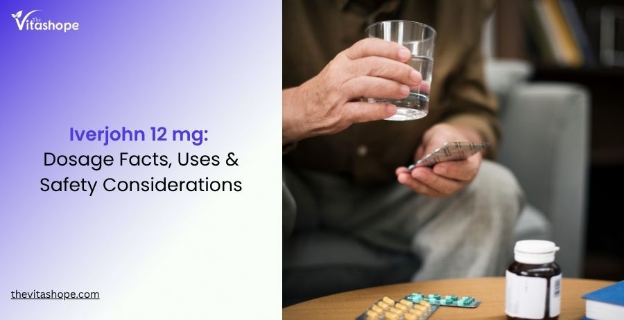 Iverjohn 12 mg: Dosage Facts, Uses & Safety Considerations