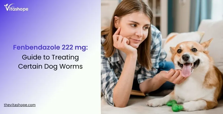 Fenbendazole 222 mg: Guide to Treating Certain Dog Worms