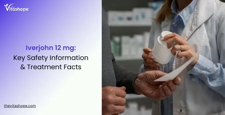 Iverjohn 12 mg: Key Safety Information & Treatment Facts