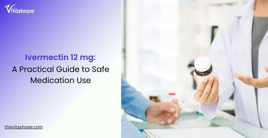 Ivermectin 12 mg: A Practical Guide to Safe Medication Use