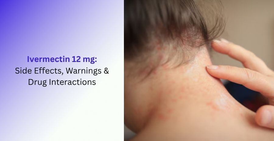 Ivermectin 12 mg Side Effects, Warnings & Drug Interactions Guide