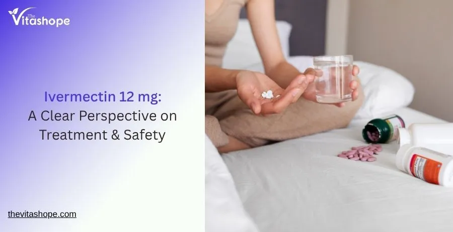 Ivermectin 12 mg: A Clear Perspective on Treatment & Safety