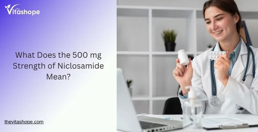 What Does the 500 mg Strength of Niclosamide Mean?