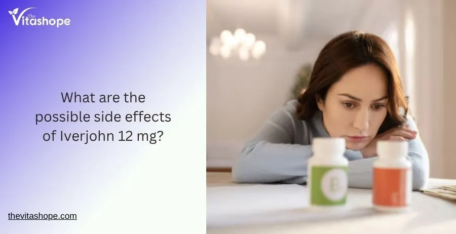 What are the possible side effects of Iverjohn 12 mg?
