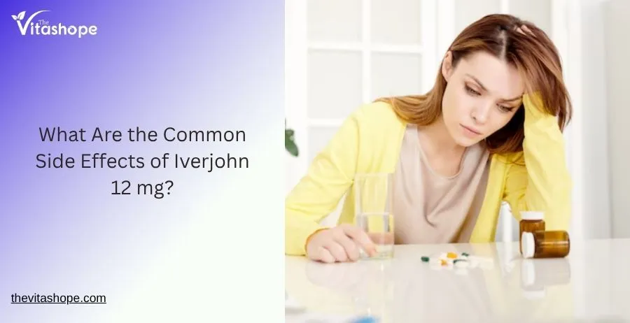 What Are the Common Side Effects of Iverjohn 12 mg?