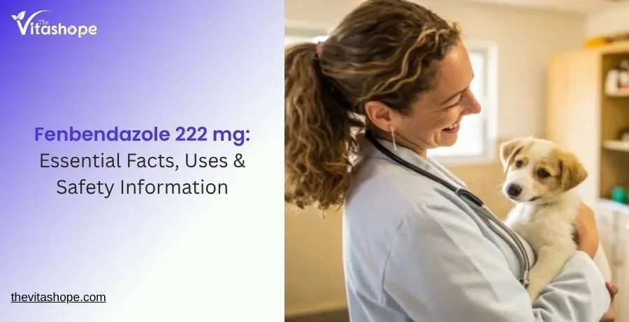 Fenbendazole 222 mg: Essential Facts, Uses & Safety Information