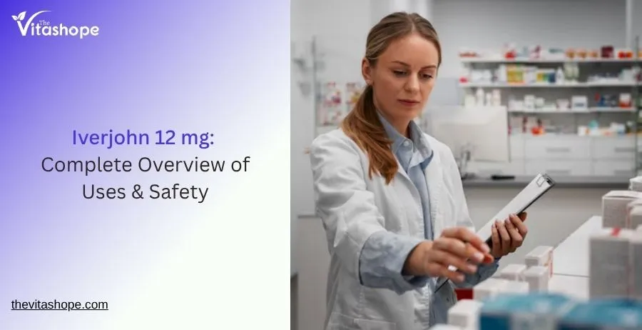Iverjohn 12 mg: Complete Overview of Uses & Safety
