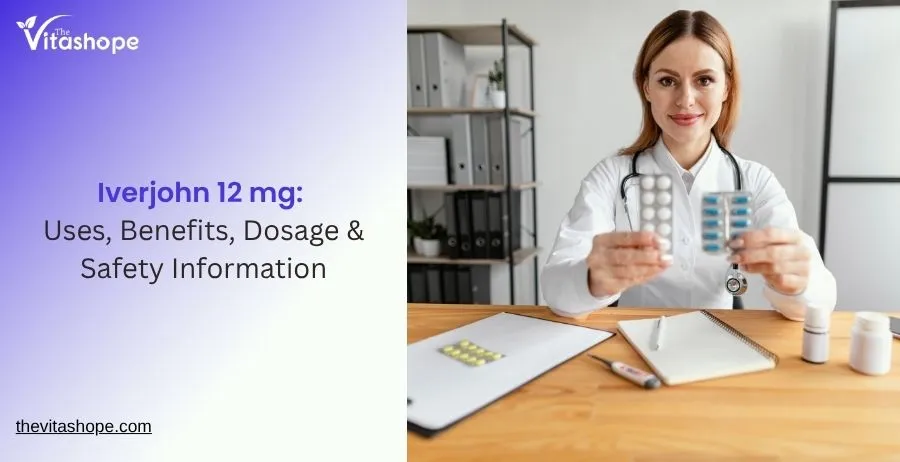 Iverjohn 12 mg: Uses, Benefits, Dosage & Safety Information