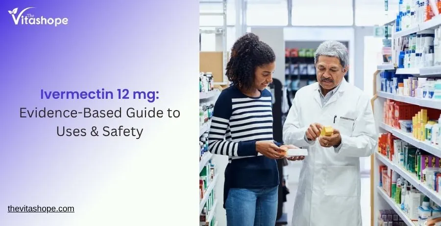 Ivermectin 12 mg: Evidence-Based Guide to Uses & Safety