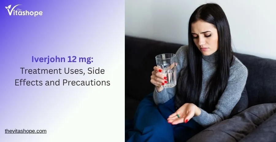 Iverjohn 12 mg: Treatment Uses, Side Effects and Precautions