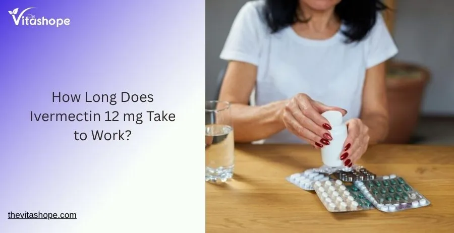 How Long Does Ivermectin 12 mg Take to Work?