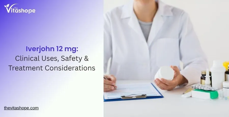 Iverjohn 12 mg: Clinical Uses, Safety & Treatment Considerations